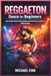 Reggaeton Dance for Beginners: Learn Urban Groove, Body Isolation, and Club-Ready Confidence Step by Step