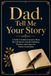 Dad, Tell Me Your Story: A Father's Guided Journal to Share his Life Stories, Family Traditions, Wisdom, and Legacy for Future Generations