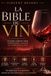 La Bible du Vin: Le Guide Complet des Vins de France et du Monde