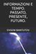 INFORMAZIONI Independently Published Italiano. Teoria del Big Bang. Materia Oscura. Energia Oscura.- Informazioni E Tempo. Passato, Presente, Futuro. Paperback