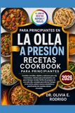 EL LIBRO DE RECETAS RÁPIDAS Y FÁCILES PARA PRINCIPIANTES EN LA OLLA A PRESIÓN