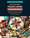The Quilter’s Puzzle Book: 90 Large-Print Puzzles: Word Searches, Crosswords, Cryptograms, Matching Games, Scrambles, Missing Letters & Trivia