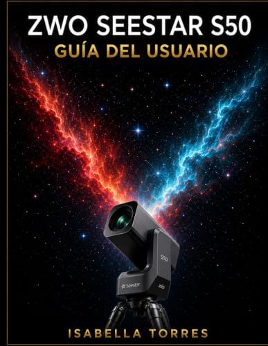 ZWO SEESTAR S50 GUÍA DEL USUARIO: Curso completo para principiantes: Cómo capturar impresionantes imágenes del cielo profundo con el telescopio inteligente todo en uno.