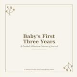 Baby's First Three Years: A Gender-Neutral Guided Milestone Memory Journal – Monthly Prompts, Growth Tracker & Photo Keepsake Book