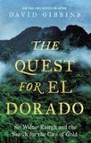 The Bloomsbury Publishing Plc The Quest for El Dorado: Sir Walter Ralegh and the Search for the City of Gold