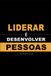 Liderar é Desenvolver Pessoas: Como treinar, corrigir e construir uma equipe forte