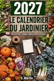 Le calendrier du jardinier 2027: Mois par mois : semis, plantations, tailles et récoltes au potager, au verger et au jardin d'ornement