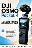 DJI OSMO Pocket 4 ANFÄNGERLEITFADEN: DJI OSMO Pocket 4 ANFÄNGERLEITFADEN