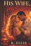 HIS The Secret Affair Series: His Wife . My Secret.