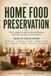 HOME FOOD PRESERVATION: THE COMPLETE GUIDE TO SAFE END MODERN TECHNIQUES