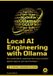 Local Ollama Local AI Engineering with Ollama: Run, understand, customize, fine-tune, and build agentic apps on your own hardware