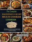 The Magnifique The Complete Magnifique 4 Quart Multi-Cooker Cookbook: 250 Simple and Flavorful Clay Pot Recipes for the 8 Cooking Functions featuring Breakfasts, Rice, Chicken and One-Pot Creations