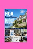 The HOA Board Member Legal and Compliance Handbook: Enforcing Bylaws Reserve Study Management Fiduciary Duties and Dispute Resolution