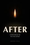 AFTER: Independently Published After: A Field Guide for the First Year of Grief Paperback