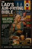 The Lad's Air-Frying Bible Grand Tour: Malaysia Edition