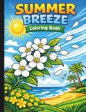 Summer Breeze Coloring Book: Cozy Summer Coloring For Adults & Teens