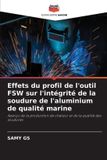 Effets Editions Notre Savoir Effets du profil de l'outil FSW sur l'intégrité de la soudure de l'aluminium de qualité marine