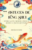 77 Astuces de Feng Shui: Attirez Santé, Richesse, Amour & Rendez la Chance Inévitable