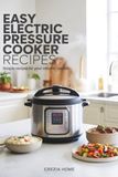 Easy Electric Pressure Cooker Recipes: Simple Recipes for Your Electric Cooker