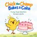 Chick the Champ Bakes a Cake: A Long-Vowel Adventure: Early Reader