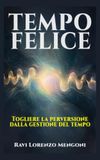 TEMPO FELICE: Togliere la perversione dalla gestione del tempo