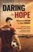 Daring To Hope: Witness From Gaza: A True Story of Faith, Freedom and Football