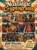Nostalgic Cryptogram Puzzles for Adults: 600 Large Print Brain Teasers to Spark Your Memory - Decode 6 Decades of Unforgettable Quotes, Movie Lines, ... Historic Facts & More from the 1950s to 2000s