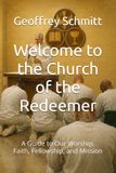 Welcome Church of the Redeemer Welcome to the Church of the Redeemer: A Guide to Our Worship, Faith, Fellowship, and Mission