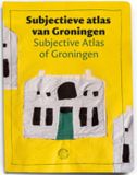 Subjective Editions Subjective atlas van Groningen