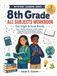 8th Grade All Subjects Workbook: Get High School Ready — 1000+ Practice Questions in Math, Science, Language Arts, Social Studies, History, Spelling, Vocabulary & Critical Thinking