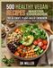 500 Healthy Vegan Recipes Master Cookbook