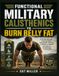 FUNCTIONAL MILITARY CALISTHENICS TO BURN BELLY FAT: A 28-Day Fat-Loss Program Using Bodyweight Exercises to Build Lean Muscle and Improve Conditioning