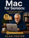 Mac for Seniors / The Simple, Plain-English Guide to Your Mac /