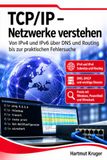 TCP/IP – Netzwerke verstehen: Von IPv4 und IPv6 über DNS und Routing bis zur praktischen Fehlersuche