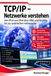 TCP/IP – Netzwerke verstehen: Von IPv4 und IPv6 über DNS und Routing bis zur praktischen Fehlersuche