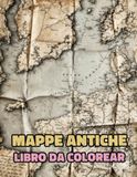 Mappe Antiche Mappe Antiche Libro Da Colorare: Vol 2 Sulla Cartografia Storica Esplorazione Del Mondo Medievale Stampe Geografia Pergamena Carta Coloniale. Disegni ... Anziani. Per Rilassante Alleviare Lo Stress
