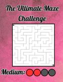 The Ultimate Maze Challenge: 100 Medium Engaging Maze Puzzles to Test Your Focus