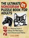 THE ULTIMATE NONOGRAM PUZZLE BOOK FOR ADULTS: 240 Large Nonogram Puzzles to Challenge Your Mind, Improve Focus & Sharpen Logical Thinking | Volume 1 | Solutions Included