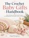 The Crochet Baby Gifts Handbook