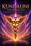 Kundalini for Beginners – Understand Your Energy. Awaken Your Potential.