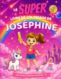 Le SUPER livre de coloriage de Joséphine: 30 pages à colorier - Collection Colorie ton prénom