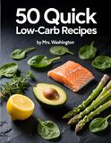 50 Quick Low-Carb Recipes: Easy High-Protein & Keto Meals for Weight Loss. Quick 20-Minute Recipes for Beginners