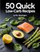 50 Quick Low-Carb Recipes: Easy High-Protein & Keto Meals for Weight Loss. Quick 20-Minute Recipes for Beginners