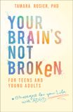 Your Revell Your Brain's Not Broken for Teens and Young Adults