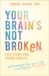 Your Revell Your Brain's Not Broken for Teens and Young Adults