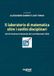 Il laboratorio di matematica oltre i confini disciplinari. Atti del seminario nazionale dei Licei Matematici 2024