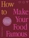 How White Lion Publishing How To Make Your Food Famous
