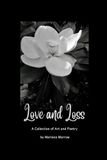 Love and Loss: A Collection of Art and Poetry