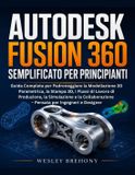 Autodesk Fusion 360 Semplificato per Principianti