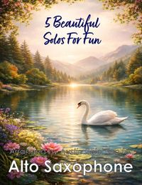 5 Bol Saxophone Solos, Duets and Ensembles- 5 Beautiful Alto Sax Solos for Fun